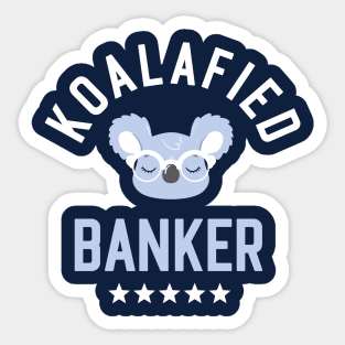 Koalafied Banker - Funny Gift Idea for Bankers Sticker